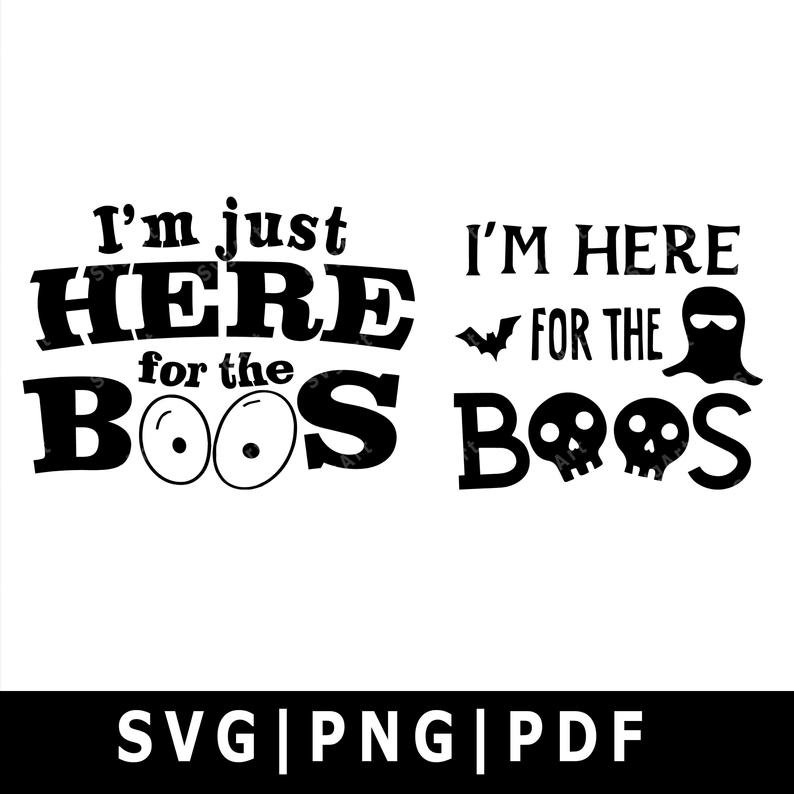 I’m here for the boos svg, PNG, PDF, Cricut, Silhouette, Cricut svg