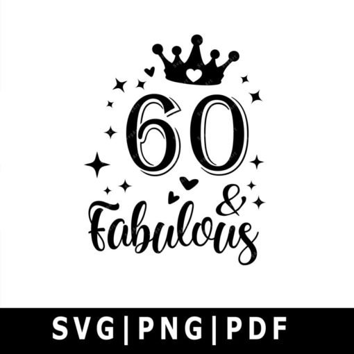 60 & Fabulous Svg, PNG, PDF, Cricut, Cricut svg, Silhouette svg, 60th ...