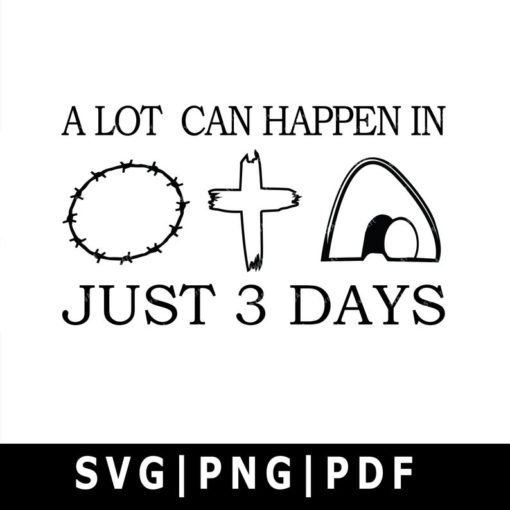 A lot can happen in 3 days Svg, PNG, PDF, Cricut, Silhouette, Cricut
