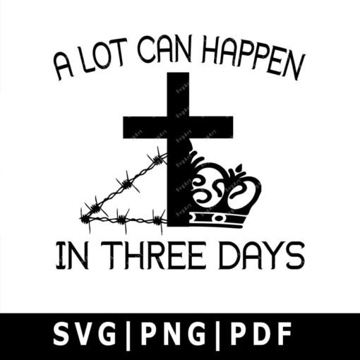 A lot can happen in 3 days Svg, PNG, PDF, Cricut, Silhouette, Cricut