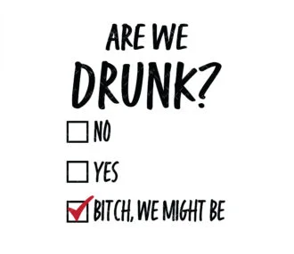 Are We Drunk Bitch We Might Be SVG