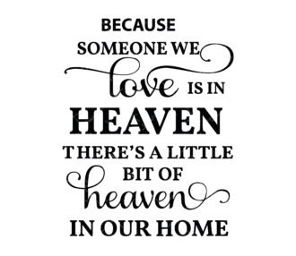 Because Someone We Love is in Heaven, There is a Little Bit of Heaven in Our Home SVG