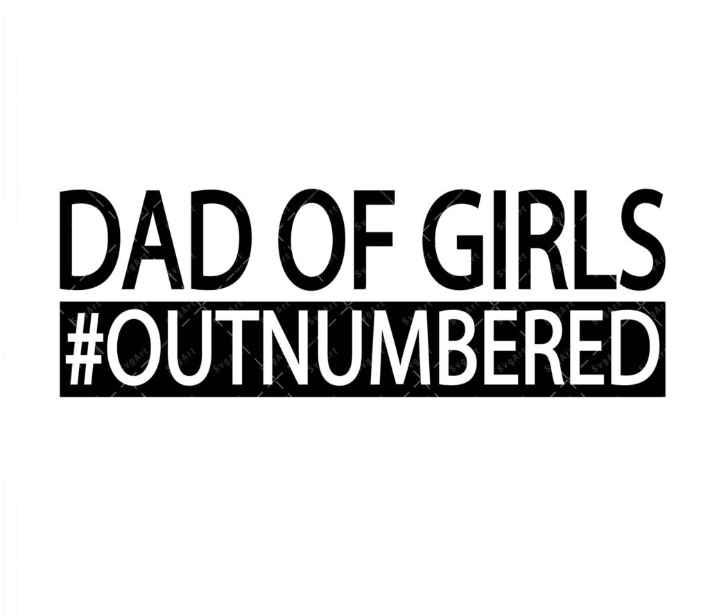 Dad Of Girls Outnumbered Svg Png Pdf Fathers Day Svg Girl Dad Svg Funny Dad Girl Daddy Svg 