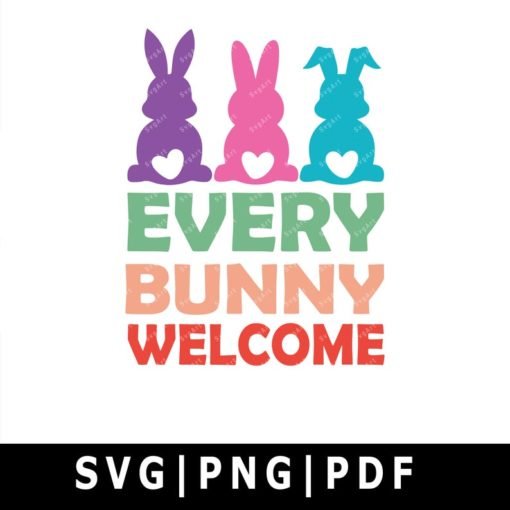 Every Bunny Welcome Svg, PNG, PDF, Cricut, Silhouette, Cricut svg