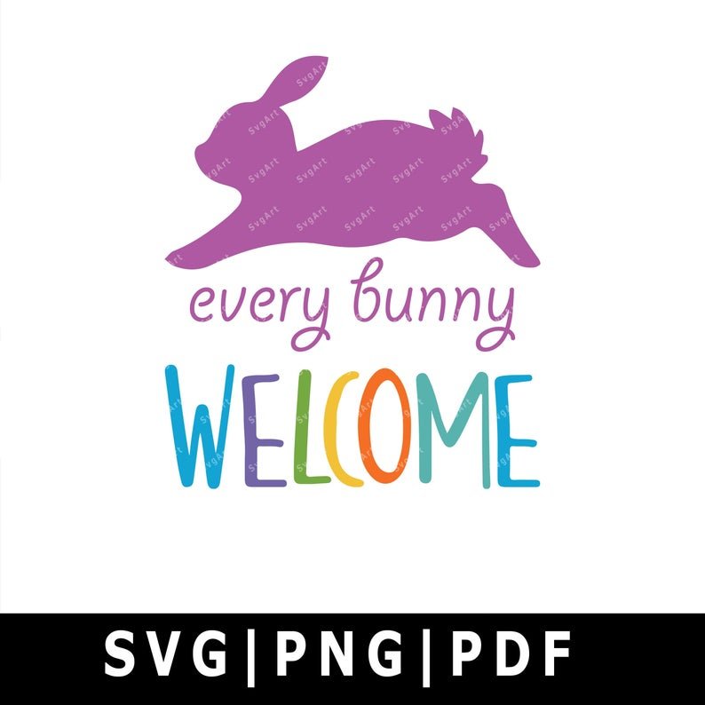 Every Bunny Welcome Svg, PNG, PDF, Cricut, Silhouette, Cricut svg