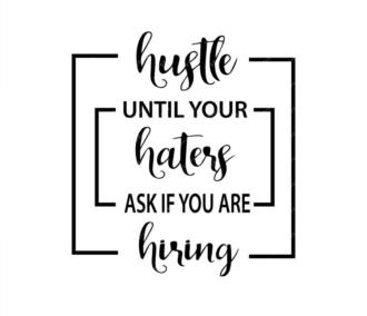 Hustle Until Your Haters Ask If You Are Hiring SVG