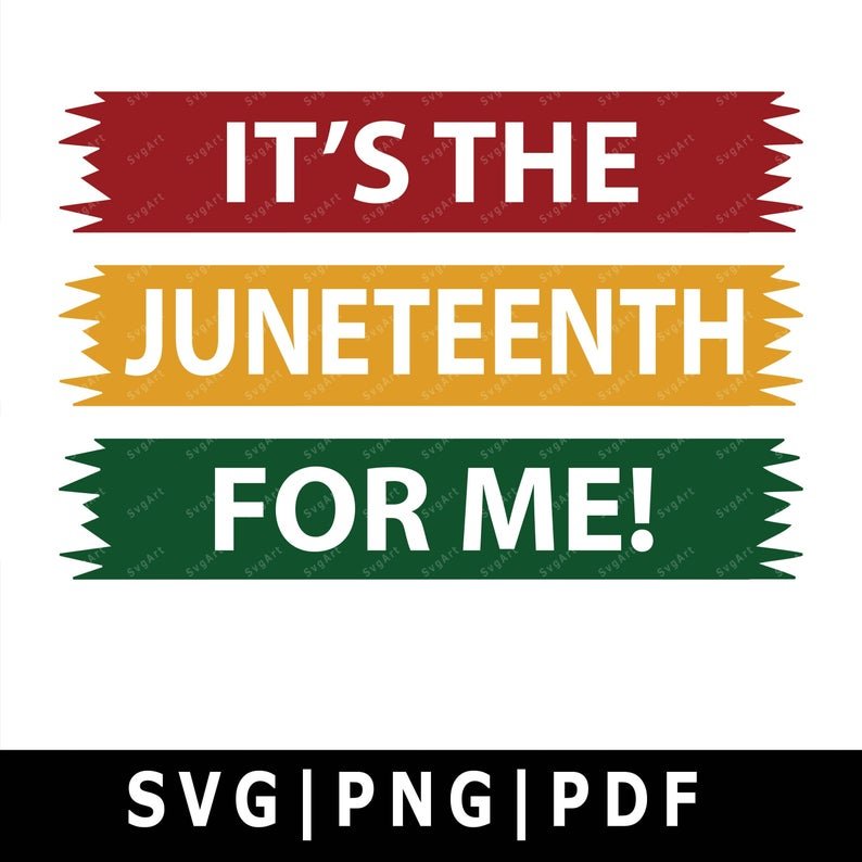 It’s The Juneteenth For Me SVG, PNG, PDF, Cricut, Cricut svg