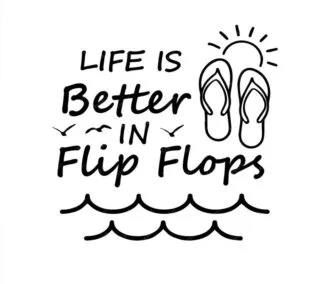 Life is better in flip flops SVG