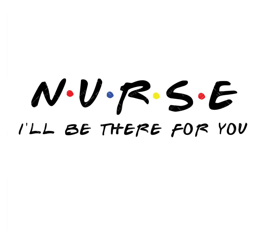 Nurse I'll be there for you SVG