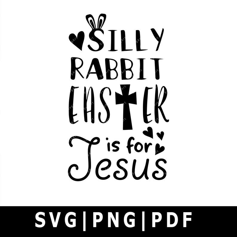 Silly Rabbit Easter Is for Jesus Svg, PNG, PDF, Cricut svg, Silhouette