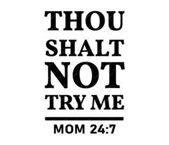 Thou Shalt Not Try Me Mom