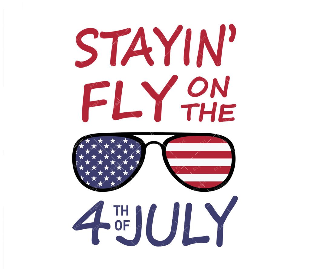 Staying fly on the 4th of july SVG