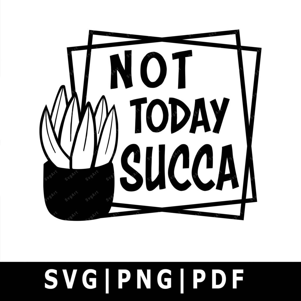 Not today Succa SVG, PNG, PDF, Cricut, Silhouette, Cricut svg