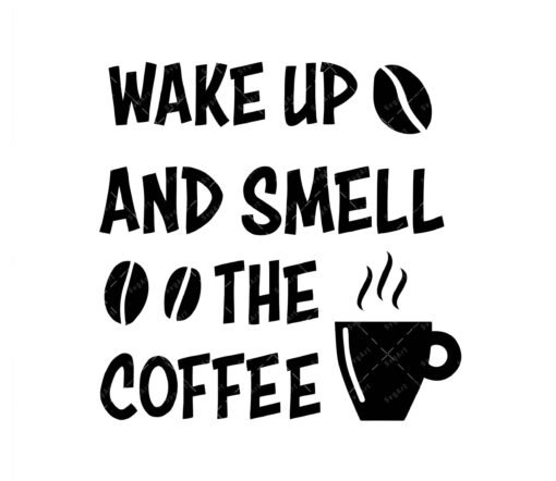 Wake Up and Smell the Coffee SVG