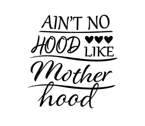 Ain't No Hood Like Motherhood SVG