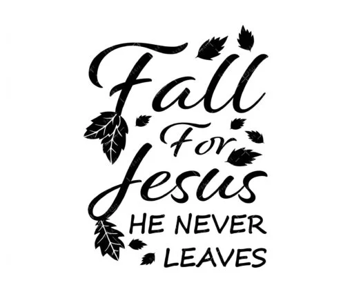 Fall For Jesus He Never Leaves SVG