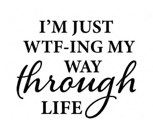 WTFing My Way Through Life SVG