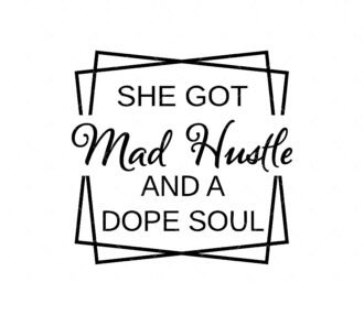 She Got Mad Hustle And A Dope Soul Svg,