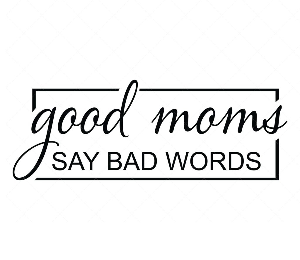 Good moms say bad words svg