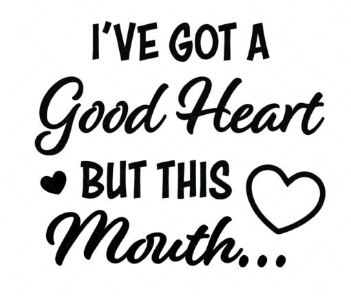 I Got A Good Heart But This Mouth SVG, PNG, PDF