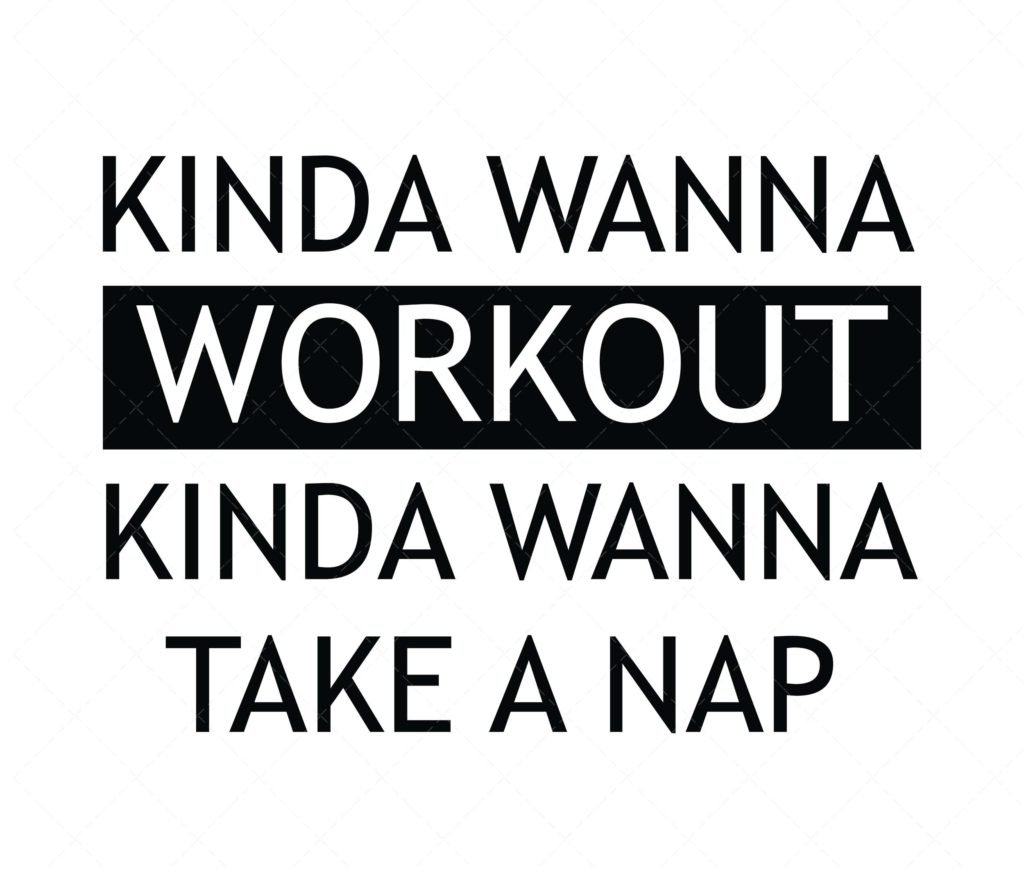 Kinda Wanna Workout, Kinda Wanna Take A Nap SVG