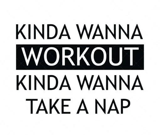Kinda Wanna Workout, Kinda Wanna Take A Nap SVG