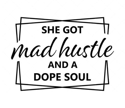 She Got Mad Hustle And A Dope Soul SVG