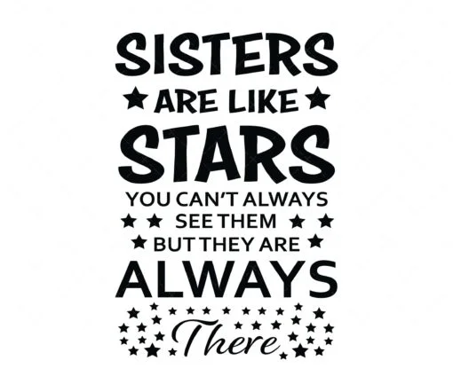 Sisters are like stars you can't always see them but you know they're always there SVG