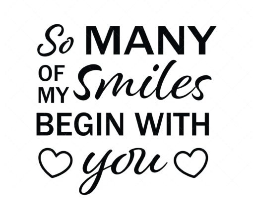So Many of My Smiles Begin With You SVG