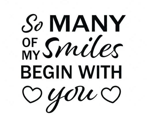 So Many of My Smiles Begin With You SVG