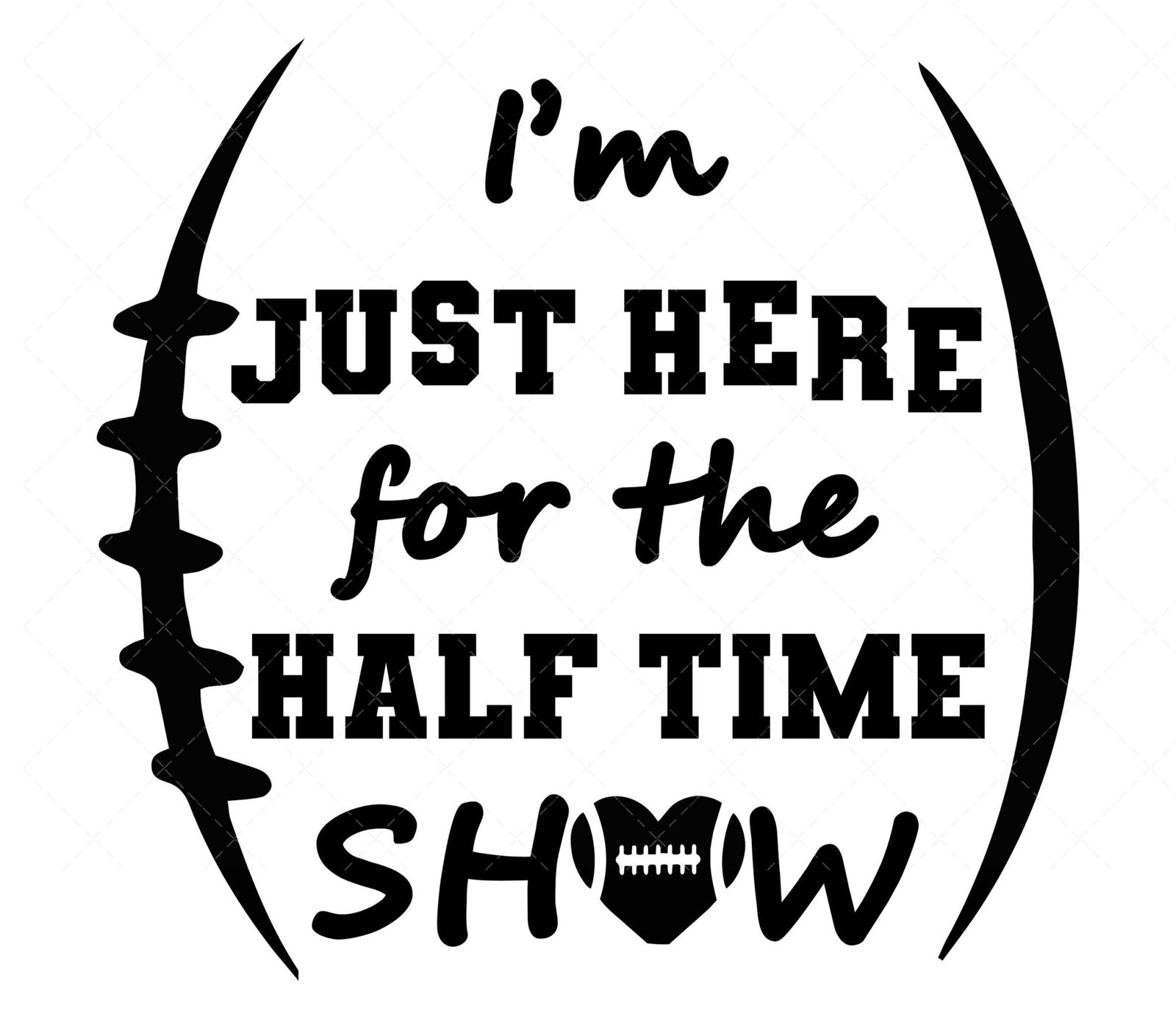 I’m just here for the halftime show SVG, PNG, PDF, Football SVG