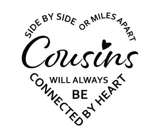 Side by side or miles apart cousins will always be connected by heart Svg