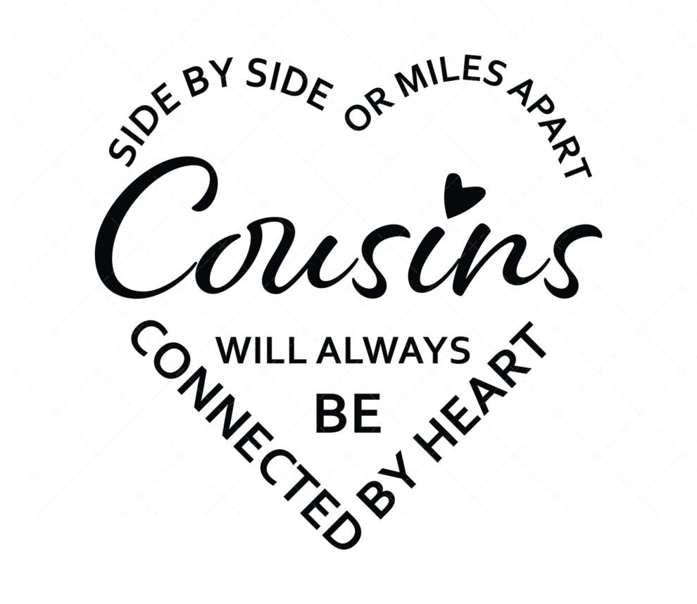 Side by side or miles apart Cousins will always be connected by heart ...