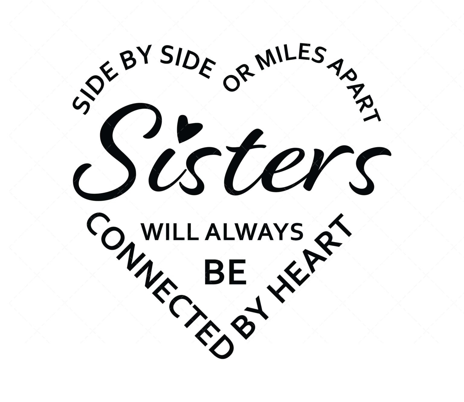 Side by side or miles apart sisters will always be connected by heart