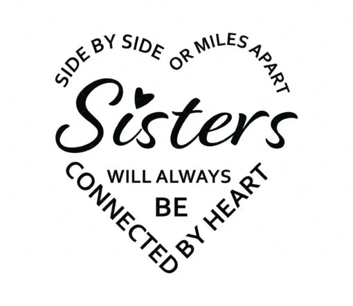 Side by side or miles apart sisters will always be connected by heart SVG