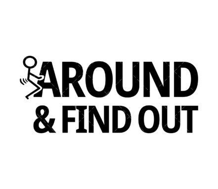 Fck Around And Find Out SVG, PNG, PDF, Sarcastic Funny SVG