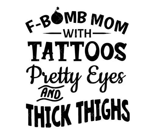 Fbomb Mom Tattoos Thick Thighs SVG