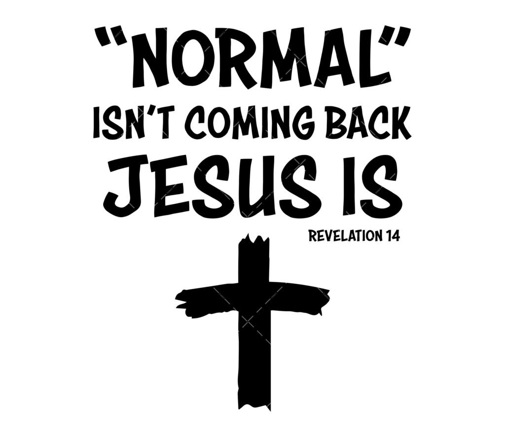 Normal Isn’t Coming Back But Jesus Is SVG, PNG, PDF, Revelation 14 SVG