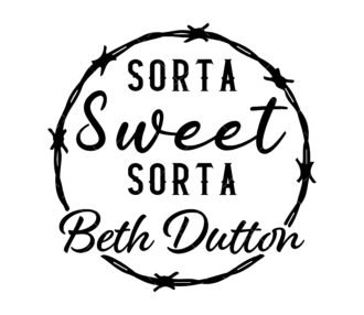 Sorta Sweet Sorta Beth Dutton SVG