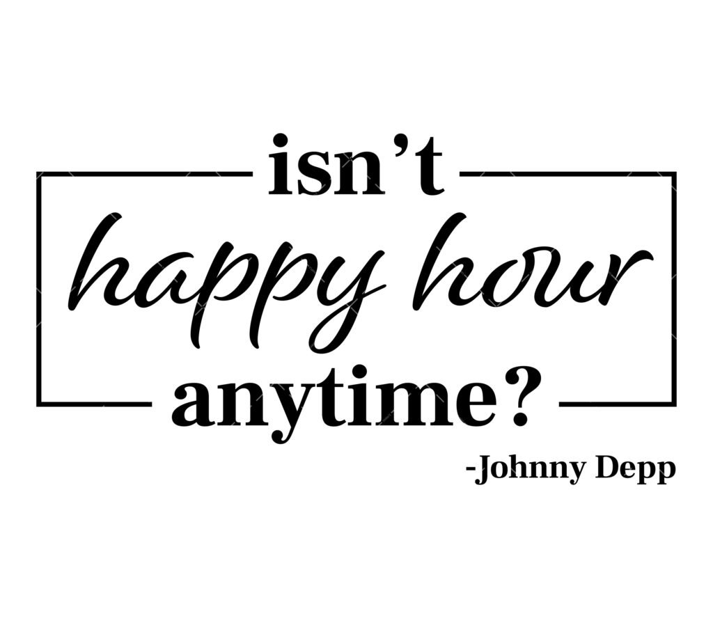 Isn't Happy Hour Anytime SVG