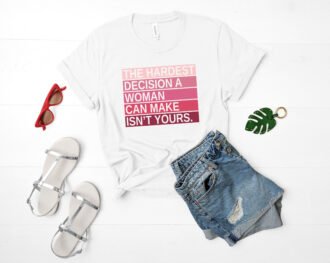 The Hardest Decision A Woman Can Make Isn't Yours SVG