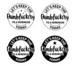Let's Keep The Dumbfuckery To a Minimum Today SVG
