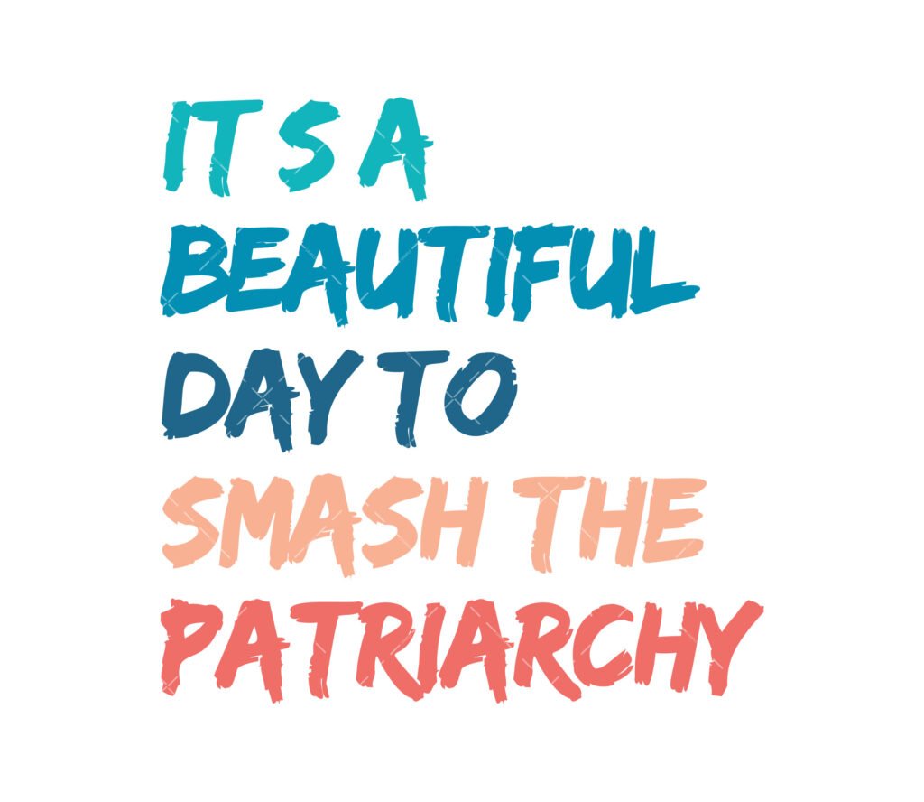 It's A Beautiful Day To Smash The Patriarchy SVG