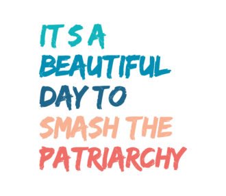 It's A Beautiful Day To Smash The Patriarchy SVG