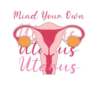 Mind Your Own Uterus SVG