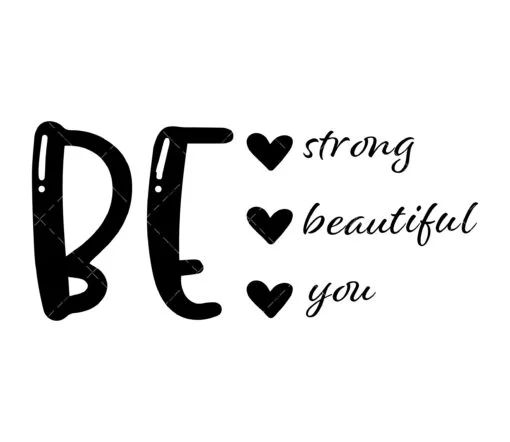 be strong be beautiful be you svg
