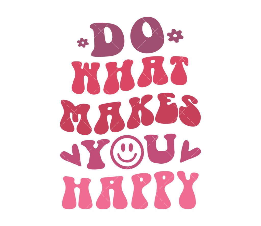 Do What Makes You Happy SVG