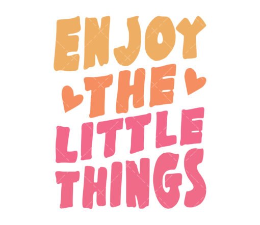 Enjoy The Little Things SVG