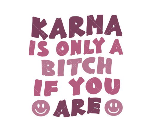 Karma Is Only A B If You Are SVG