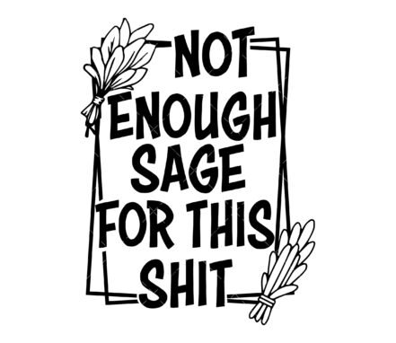 Not Enough Sage For this Shit SVG, PNG, PDF
